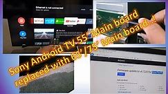 Sony Bravia Android TV 55" main board replaced with 65"/75" main board with firmware install.