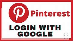 How to Login Pinterest with Google Account? Pinterest Login with Google Account | Pinterest App