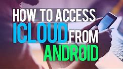 How to Access Apple iCloud from Android