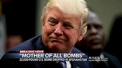 US drops 'mother of all bombs' on ISIS forces in Afghanistan