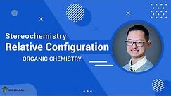 Relative Configuration for Stereochemistry | MCAT Organic Chemistry Prep