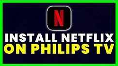 How to Install Netflix App on Any Philips TV