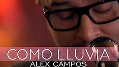 Alex Campos - Como lluvia - Derroche de amor (HD)