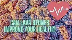 Top 6 Health benefits of Lava Stones