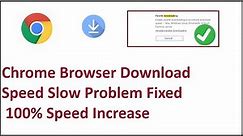 Chrome Browser Download Speed Slow Problem Fixed 100% Speed Increase
