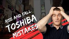 Rise and Fall of Toshiba - What Went Wrong?