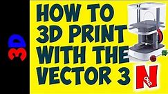 HOW TO 3D PRINT WITH EAGLEMOSS VECTOR 3 3D PRINTER