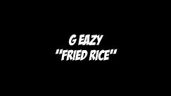 G Eazy - Fried Rice (Lyric Video)