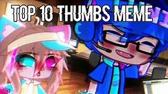 Top 10 🌈💌 " Thumbs meme Gacha Life/Gacha Club || MLB and Meme " || ♡【P.1】🌈