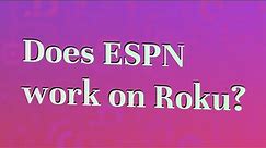 Does ESPN work on Roku?