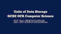 Units of Data Storage In 30 Seconds | GCSE OCR Computer Science