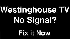 Westinghouse TV No Signal - Fix it Now