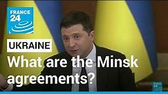 What are the Minsk agreements on the Ukraine conflict? • FRANCE 24 English