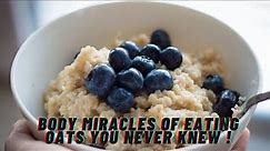 Body miracles of eating oats you never knew !