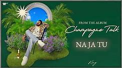 Na Ja Tu | Official Visualiser | Champagne Talk | King
