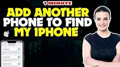 How to add another phone to find my iphone 2024 [ Easy Steps ]
