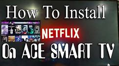 How to install Netflix on ACE smart TV - Netflix on ACE TV - Android TV