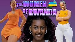 RWANDAN WOMEN: CURVES AND CHARACTER REDEFINED.