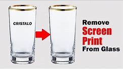 How to remove screen print from glass