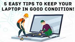 5 Easy Tips to Keep Your Laptop In Good Condition!