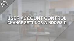 Change User Account Control Settings Windows 11 (Official Dell Tech Support)