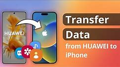 [2 Ways] How to Transfer Data from HUAWEI to iPhone 2024 | No Data Loss