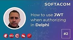 The third part of the webinar: How to use JWT when authorizing in Delphi