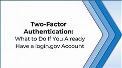 2FA: What to Do If You Already Have a login.gov Account