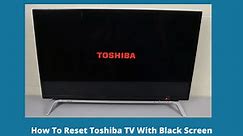 How To Reset Toshiba TV With Black Screen [3 Easy Methods]