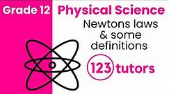 Grade 12 Physical Science | 1. Newtons laws & Some Definitions by 123tutors