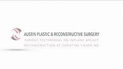 Patient Testimonial on Implant Breast Reconstruction at Christine Fisher MD