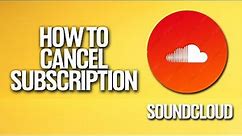 How To Cancel Subscription In Soundcloud Tutorial