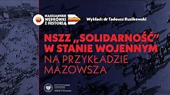 NSZZ "Solidarność" w stanie wojennym na przykładzie Mazowsza – dr Tadeusz Ruzikowski [WYKŁAD]