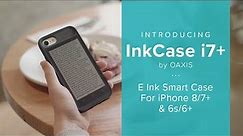 Introducing InkCase i7 Plus - E Ink Smart Case For iPhone 8/7 Plus and 6s/6 Plus