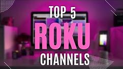 Top 5 Roku Channels You Should Install Right Now!