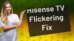 How do I stop my Hisense TV from flickering?
