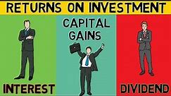 What Are The Different TYPES OF RETURNS On Investment? | INTEREST vs CAPITAL GAINS vs DIVIDEND