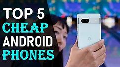 Top 5 Best Cheap Android Phones of (2023)