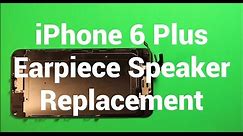 iPhone 6 Plus Earpiece Speaker Replacement How To Change