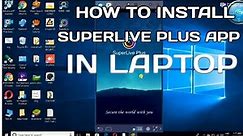 HOW TO INSTALL SUPERLIVE PLUS APP IN LAPTOP||SUPERLIVE PLUS FOR PC