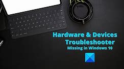 Hardware and Devices Troubleshooter missing in Windows 10