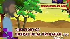 Quran Stories for Kids - Story of Hazrat Bilal Ibn Rabah(RA) Part 2