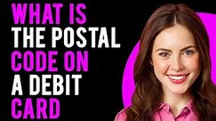 What Is the Postal Code on a Debit Card? (Here's How You Can Find It)