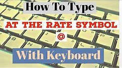 How To Type @ At The Rate Symbol With Your Keyboard | How To Write @ sign on The Keyboard