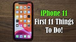 iPhone 11 - First 11 Things to Do!