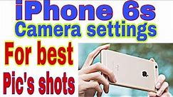 IPhone 6s CAMERA settings For best picture 2021