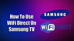 How To Use WiFi Direct On Samsung TV