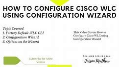 How to Configure Cisco WLC using Configuration Wizard
