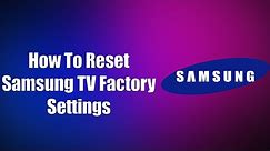How To Reset Samsung TV Factory Settings