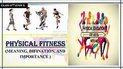 MEANING, DEFINITION AND IMPORTANCE OF PHYSICAL FITNESS